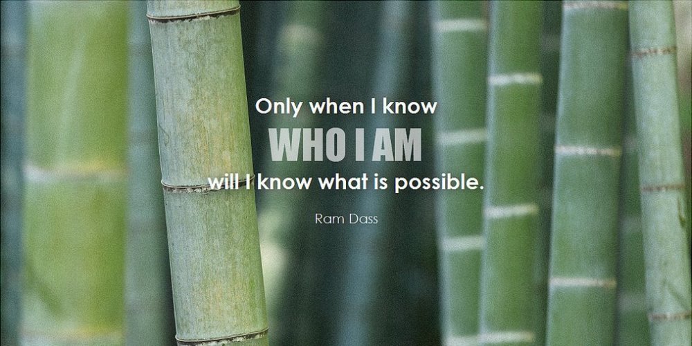 Only when I know WHO I AM will I know what is possible