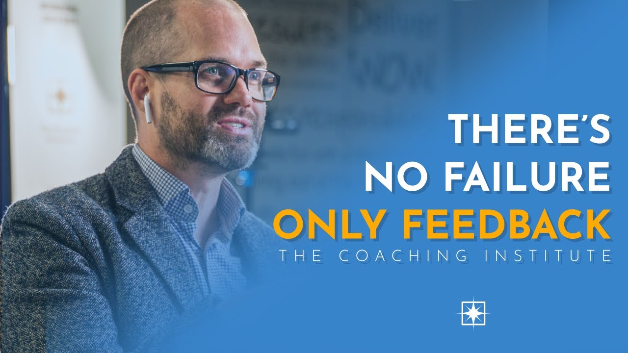 There is no failure only feedback. The Coaching Institute.